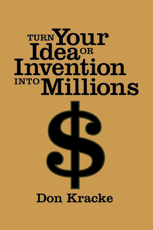 Turn Your Idea or Invention into Millions by Don Kracke, 9781581151985