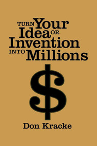 Turn Your Idea or Invention into Millions by Don Kracke, 9781581151985