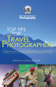 Top Travel Photo Tips (From Ten Pro Photographers) by New York Institute of Photography, Chuck DeLaney, 9781581159950
