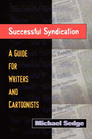Successful Syndication (A Guide for Writers and Cartoonists) by Michael Sedge, 9781581150513