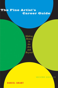 The Fine Artist's Career Guide (Making Money in the Arts and Beyond) by Daniel Grant, 9781581153477