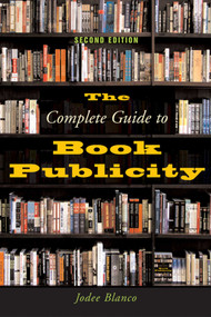 The Complete Guide to Book Publicity (Second Edition) by Jodee Blanco, 9781581153491