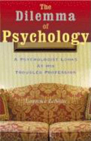 The Dilemma of Psychology (A Psychologist Looks at His Troubled Profession) by Lawrence Leshan, 9781581152517