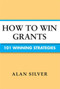 How to Win Grants (101 Winning Strategies) by Alan Silver, 9781581159059