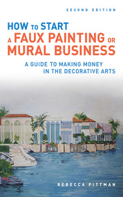 How to Start a Faux Painting or Mural Business by Rebecca F. Pittman, 9781581157444