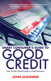The Smart Consumer's Guide to Good Credit (How to Earn Good Credit in a Bad Economy) by John Ulzheimer, 9781581159042