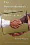 The Photographer's Guide to Negotiating by Richard Weisgrau, 9781581154146