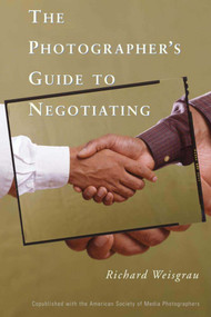 The Photographer's Guide to Negotiating by Richard Weisgrau, 9781581154146