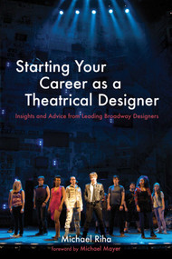 Starting Your Career as a Theatrical Designer (Insights and Advice from Leading Broadway Designers) by Michael J. Riha, Michael Mayer, 9781581159080