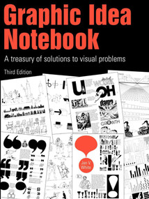 Graphic Idea Notebook (A Treasury of Solutions to Visual Problems) by Jan V. White, 9781581153545