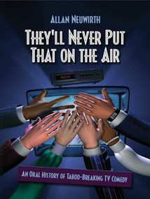 They'll Never Put That on the Air (The New Age of TV Comedy) by Allan Neuwirth, 9781581154177