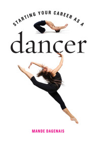 Starting Your Career as a Dancer by Mande Dagenais, 9781581159066