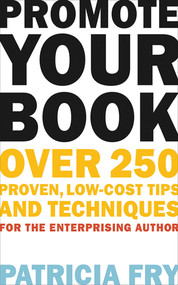 Promote Your Book (Over 250 Proven, Low-Cost Tips and Techniques for the Enterprising Author) by Patricia Fry, 9781581158571