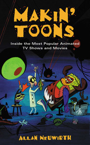Makin' Toons (Inside the Most Popular Animated TV Shows and Movies) by Allan Neuwirth, 9781581152692