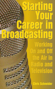 Starting Your Career in Broadcasting (Working On and Off the Air in Radio and Television) by Chris Schneider, 9781581154894