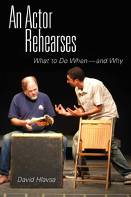 An Actor Rehearses (What to Do When and Why) by David Hlavsa, 9781581154627