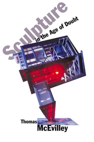 Sculpture in the Age of Doubt by Thomas McEvilley, 9781581150230