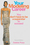Your Modeling Career (You Don't Have to Be a Superstar to Succeed) by Debbie Press, 9781581153590