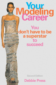 Your Modeling Career (You Don't Have to Be a Superstar to Succeed) by Debbie Press, 9781581153590