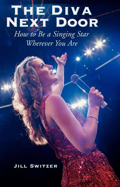 The Diva Next Door (How to Be a Singing Star Wherever You Are) by Jill Switzer, 9781581154108