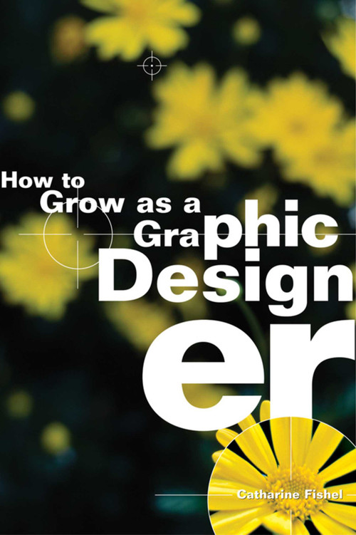 How to Grow as a Graphic Designer by Catharine Fishel, 9781581153941