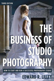 The Business of Studio Photography (How to Start and Run a Successful Photography Studio) by Edward R. Lilley, 9781581156553