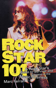 Rock Star 101 (A Rock Star's Guide to Survival and Success in the Music Business) by Marc Ferrari, 9781581152272
