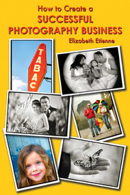 How to Create a Successful Photography Business by Elizabeth Etienne, 9781581158861