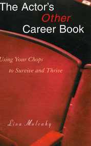 The Actor's Other Career Book (Using Your Chops to Survive and Thrive) by Lisa Mulcahy, 9781581154535
