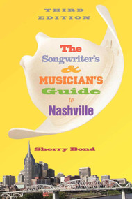 The Songwriter's and Musician's Guide to Nashville by Sherry Bond, 9781581153972