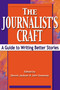 The Journalist's Craft (A Guide to Writing Better Stories) by Dennis Jackson, John Sweeney, 9781581152227