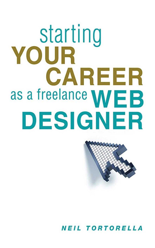 Starting Your Career as a Freelance Web Designer by Neil Tortorella, 9781581158595