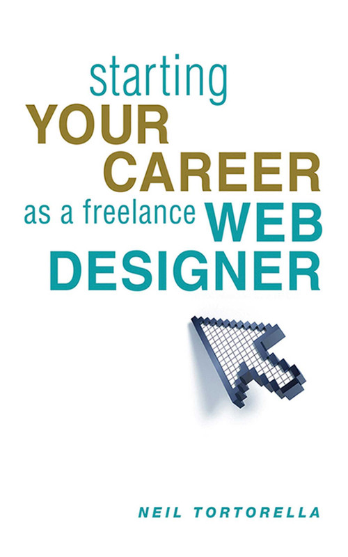 Starting Your Career as a Freelance Web Designer by Neil Tortorella, 9781581158595