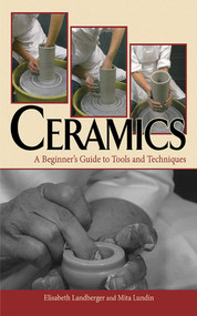 Ceramics (A Beginner's Guide to Tools and Techniques) by Elisabeth Landberger, Mita Lundin, 9781581158960