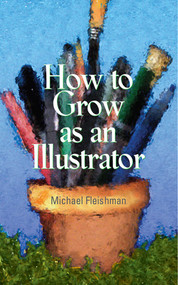 How to Grow as an Illustrator by Michael Fleishman, 9781581154795