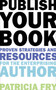 Publish Your Book (Proven Strategies and Resources for the Enterprising Author) by Patricia Fry, 9781581158847