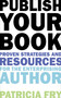 Publish Your Book (Proven Strategies and Resources for the Enterprising Author) by Patricia Fry, 9781581158847