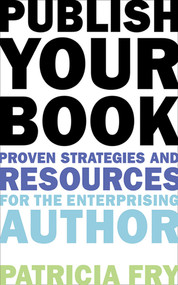 Publish Your Book (Proven Strategies and Resources for the Enterprising Author) by Patricia Fry, 9781581158847