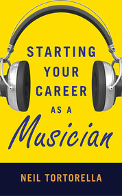 Starting Your Career as a Musician by Neil Tortorella, 9781581159288