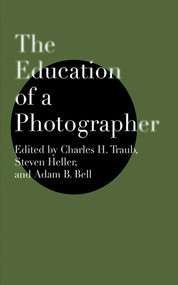 The Education of a Photographer by Charles H. Traub, Steven Heller, Adam B. Bell, 9781581154504