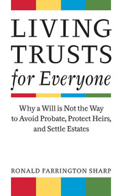 Living Trusts for Everyone (Why a Will is Not the Way to Avoid Probate, Protect Heirs, and Settle Estates) by Ronald Farrington Sharp, 9781581156744