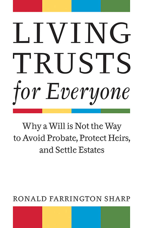 Living Trusts for Everyone (Why a Will is Not the Way to Avoid Probate, Protect Heirs, and Settle Estates) by Ronald Farrington Sharp, 9781581156744
