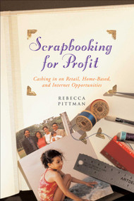 Scrapbooking for Profit (Cashing in on Retail, Home-Based, and Internet Opp) by Rebecca F. Pittman, 9781581154061
