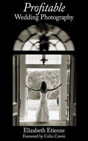 Profitable Wedding Photography by Elizabeth Etienne, Colin Cowie, 9781581157642
