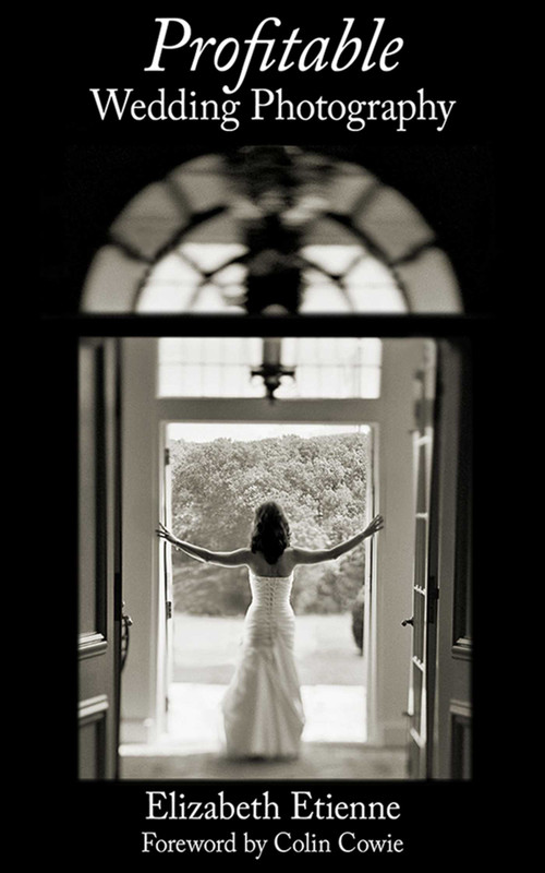 Profitable Wedding Photography by Elizabeth Etienne, Colin Cowie, 9781581157642