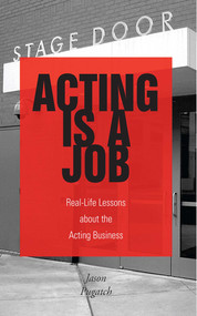 Acting Is a Job (Real Life Lessons about the Acting Business) by Jason Pugatch, 9781581154382