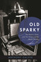 Old Sparky (The Electric Chair and the History of the Death Penalty) by Anthony Galvin, 9781510711334