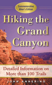 Hiking the Grand Canyon (A Detailed Guide to More Than 100 Trails) by John Annerino, 9781510714984