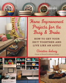 Home Improvement Projects for the Busy & Broke (How to Get Your $h!t Together and Live Like an Adult) by Christina Salway, Monica Pedersen, 9781510705890