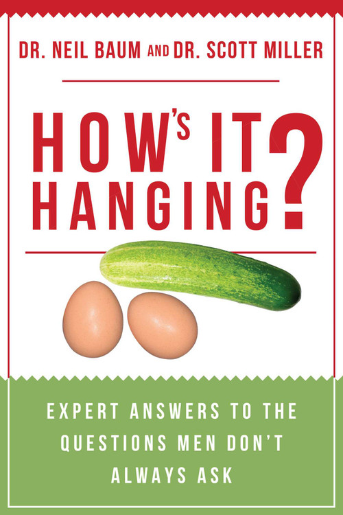 How's It Hanging? (Expert Answers to the Questions Men Don't Always Ask) by Neil Baum, Scott Miller, 9781510728271